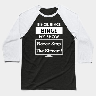 Binge My Show - Song Funny Streaming Black Baseball T-Shirt